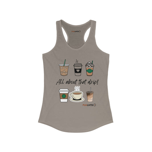 All About That Drip! Women's Ideal Racerback Tank